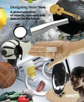 Designing Here/Now - A Global Selection Of Objects, Concepts And Spaces For The Future