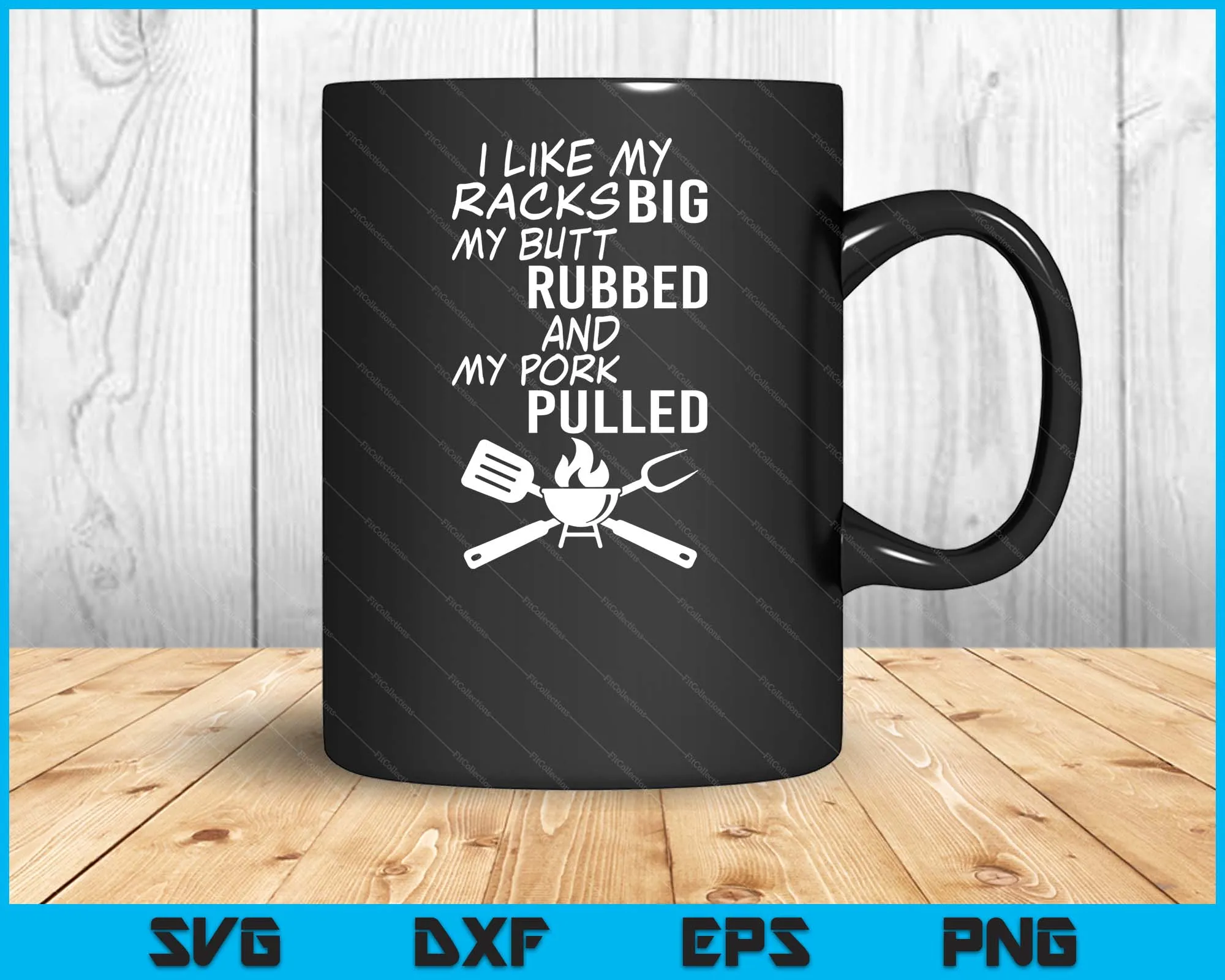 I Like My Racks Big My Butt Rubbed And My Pork Pulled Funny BBQ SVG PNG Digital Printable Files