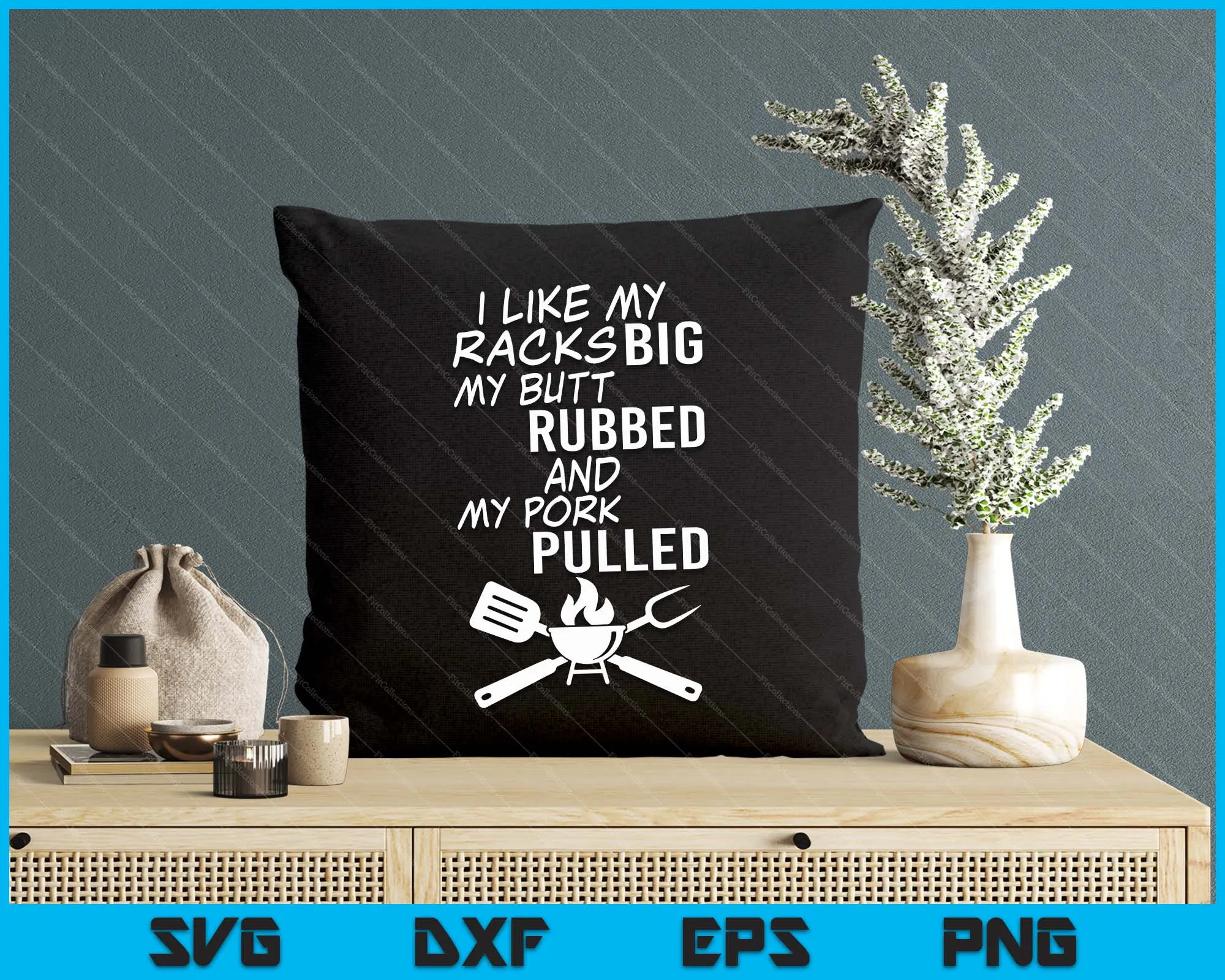I Like My Racks Big My Butt Rubbed And My Pork Pulled Funny BBQ SVG PNG Digital Printable Files